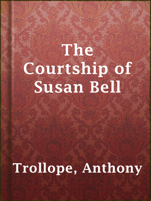 Title details for The Courtship of Susan Bell by Anthony Trollope - Available